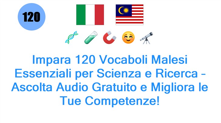 Impara 120 Vocaboli Malesi Essenziali per Scienza e Ricerca – Ascolta Audio Gratuito e Migliora le Tue Competenze!